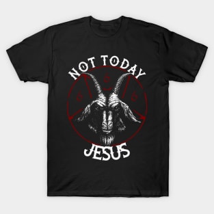 Not Today Jesus Black Satanic Goat Dark Humor T-Shirt